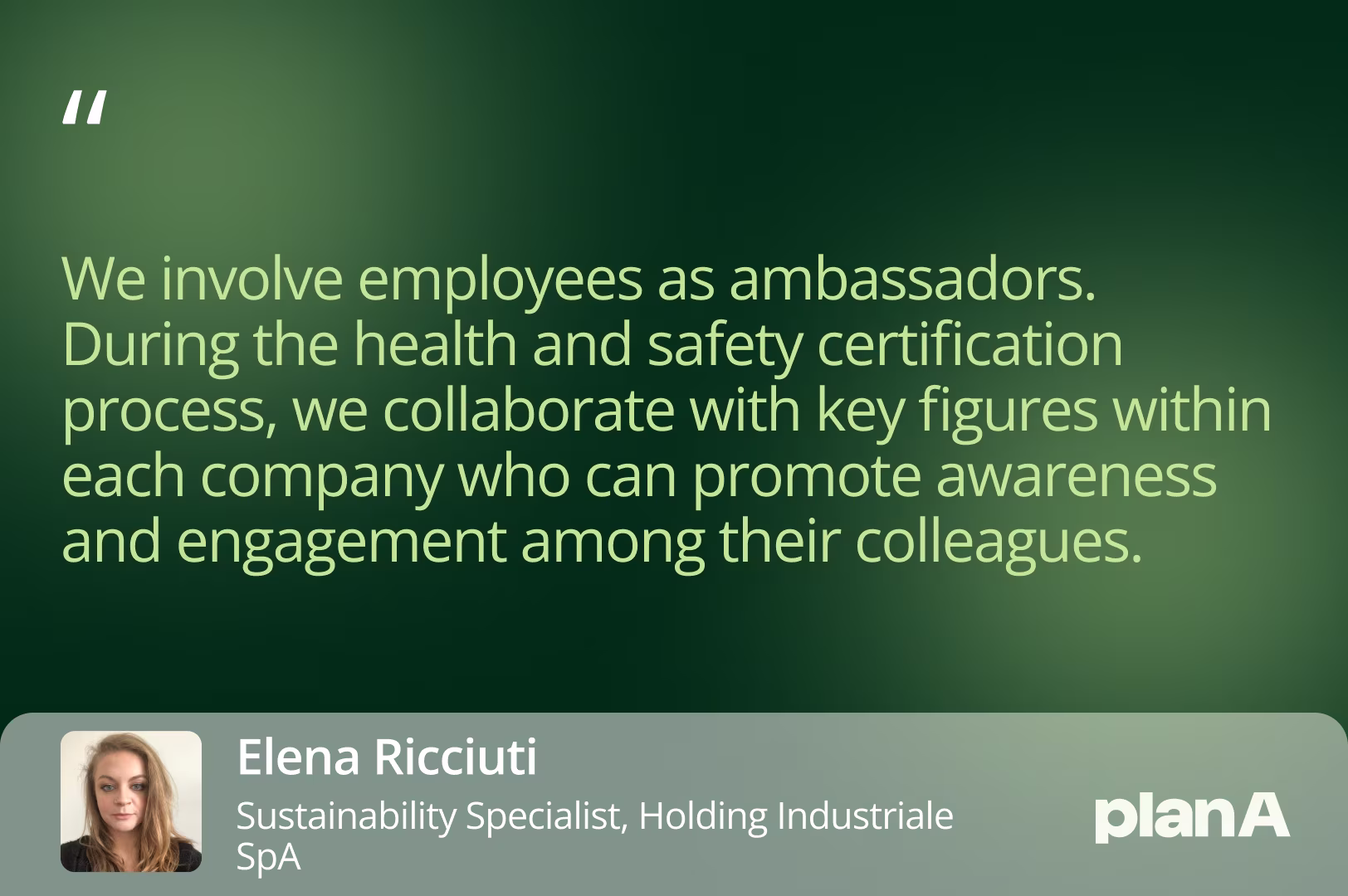 We involve employees as ambassadors. During the health and safety certification process, we collaborate with key figures within each company who can promote awareness and engagement among their colleagues.