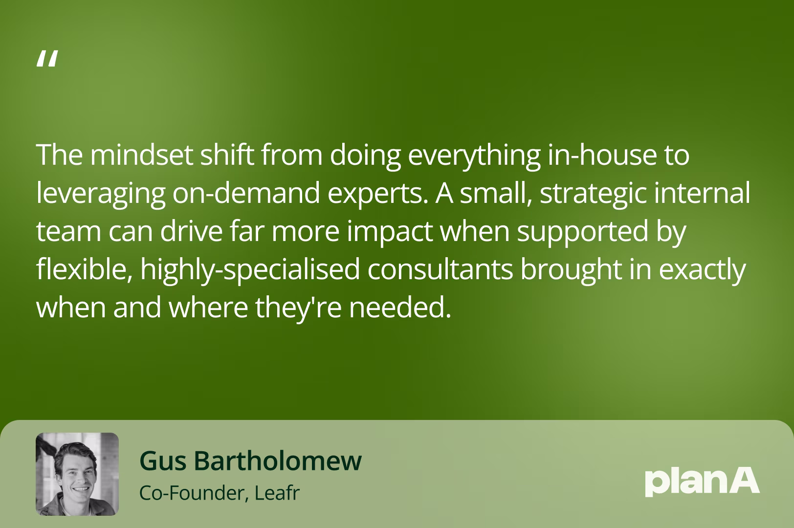 The mindset shift from doing everything in-house to leveraging on-demand experts. A small, strategic internal team can drive far more impact when supported by flexible, highly-specialised consultants brought in exactly when and where they're needed.