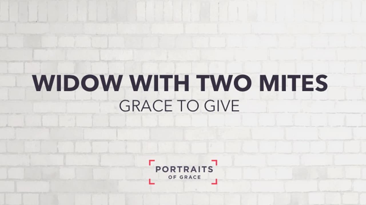 The Widow with Two Mites - Grace to Give