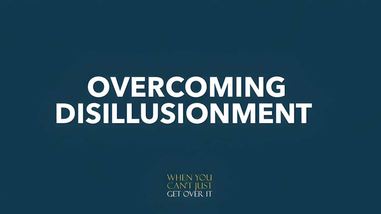 Overcoming Disillusionment