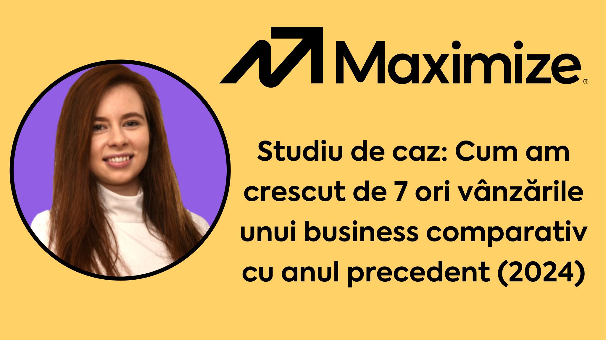 Studiu de caz: Cum am crescut de 7 ori vânzările unui business comparativ cu anul precedent (2024)