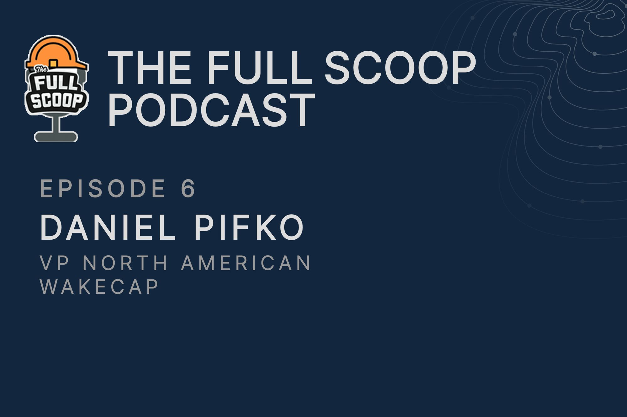 Episode 6: Daniel Pifko, VP North America at WakeCap
