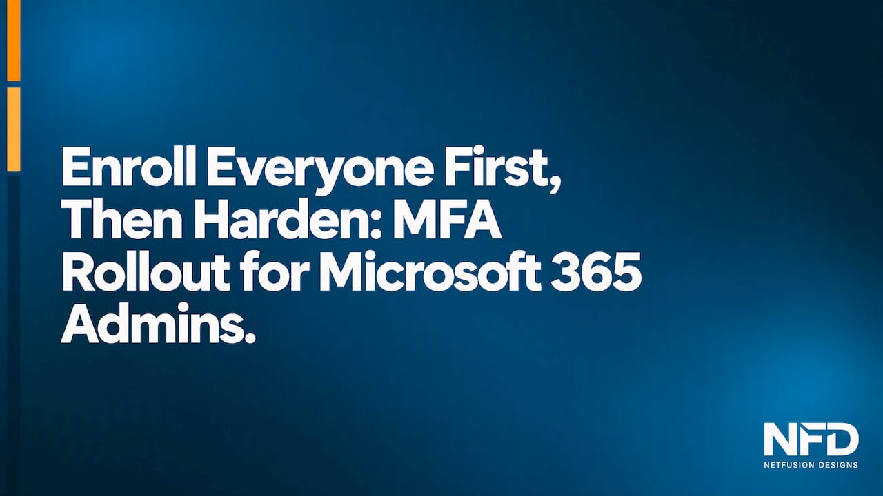 Enroll Everyone First, Then Harden: MFA Rollout for Microsoft 365 Admins