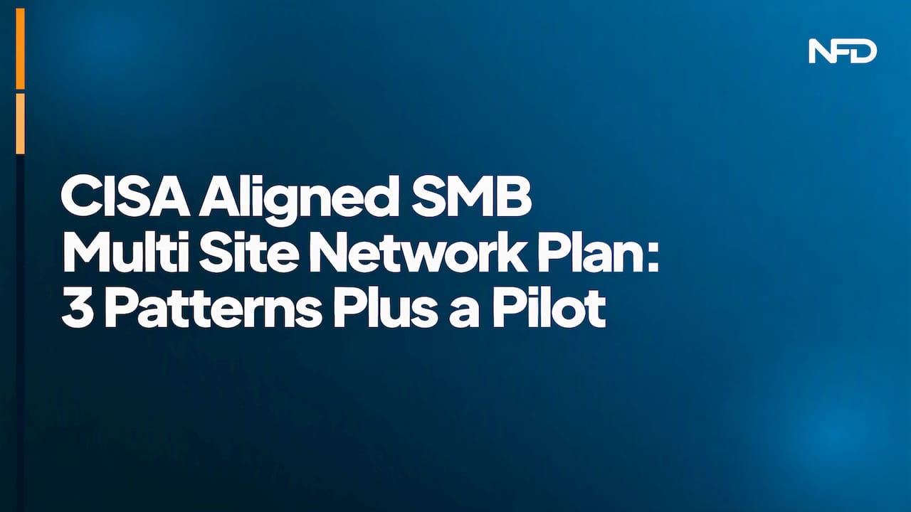 CISA Aligned SMB Multi Site Network Plan: 3 Patterns Plus a Pilot