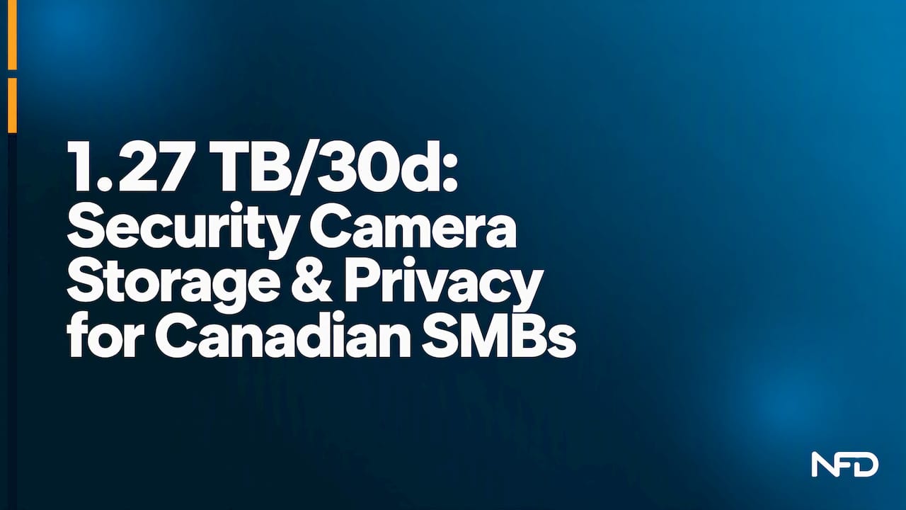 1.27 TB/30d: Security Camera Storage & Privacy for Canadian SMBs