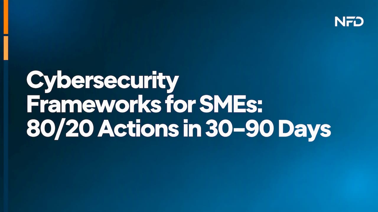 Cybersecurity Frameworks for SMEs: 80/20 Actions in 30–90 Days