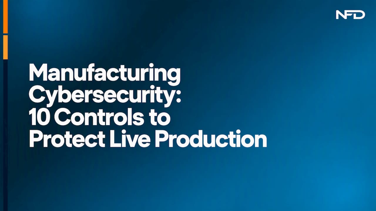 Manufacturing Cybersecurity: 10 Controls to Protect Live Production