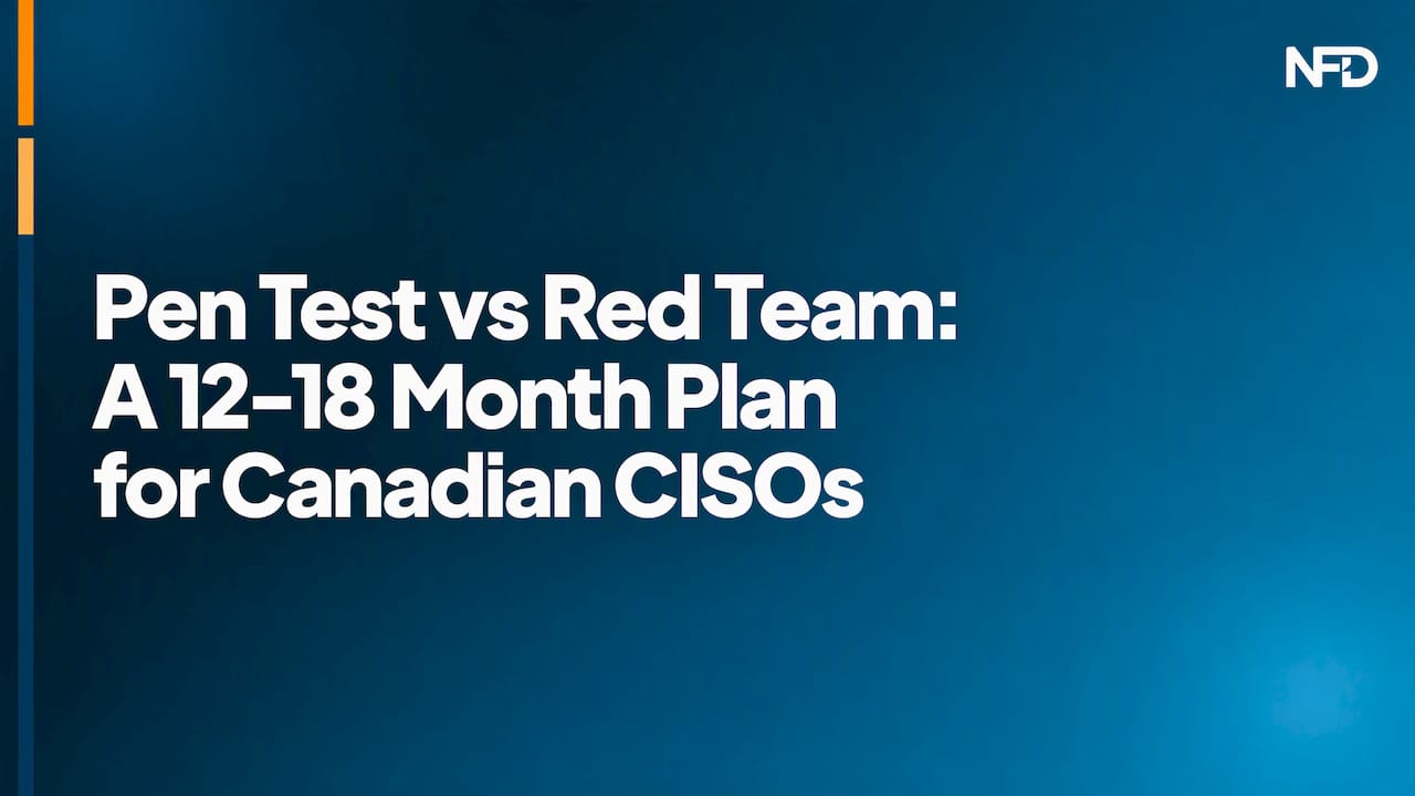 Pen Test vs Red Team: A 12–18 Month Plan for Canadian CISOs