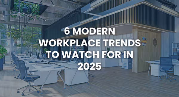 6 modern workplace trends to watch for in 2025