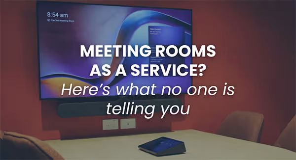 Meeting rooms as a service: Here's what no one is telling you