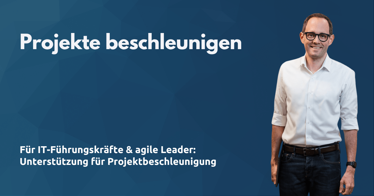 Projekte beschleunigen für IT-Führungskräfte und agile Leader