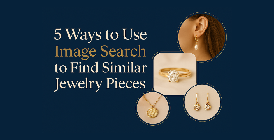 5 Ways to Use Image Search to Find Similar Jewelry Pieces