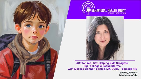 ACT for Real Life: Helping Kids Navigate Big Feelings & Social Storms with Melissa Connor-Santos, MA, BCBA – Episode 412