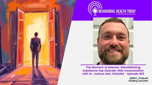 The Moment of Release: Rehabilitating Substance Use Disorder After Incarceration with Dr. Joshua Hall, FAOAAM – Episode 423