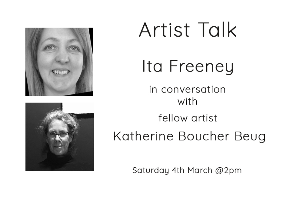 Artist Talk - Ita Freeney in conversation with Katherine Boucher Beug 