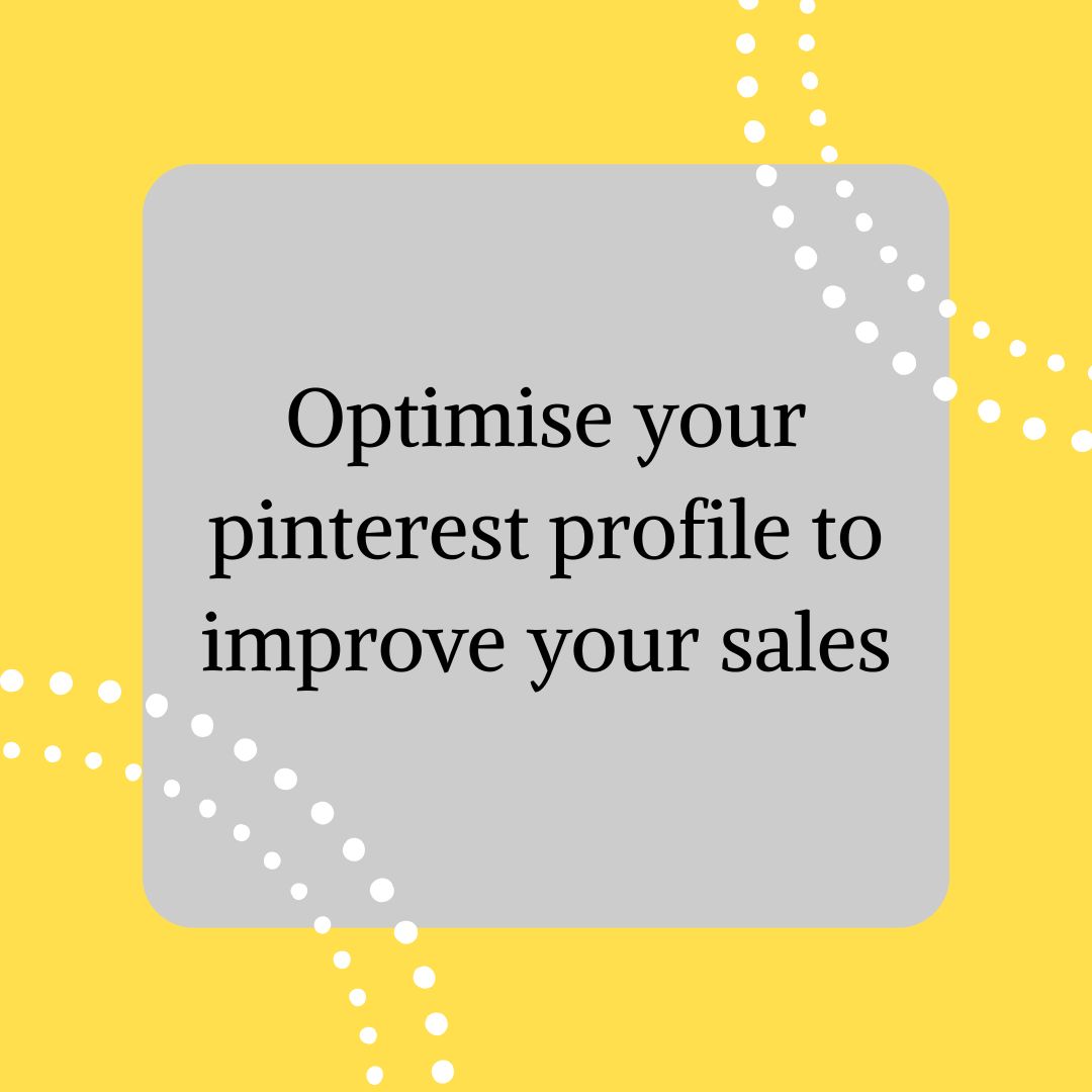 Optimise your Pinterest profile to improve your sales