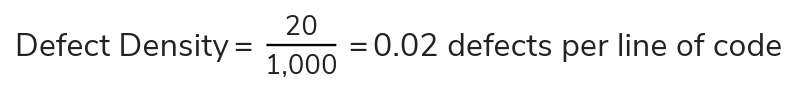 Defect Density = 20 divided by 1,000 = 0.02 defects per line of code