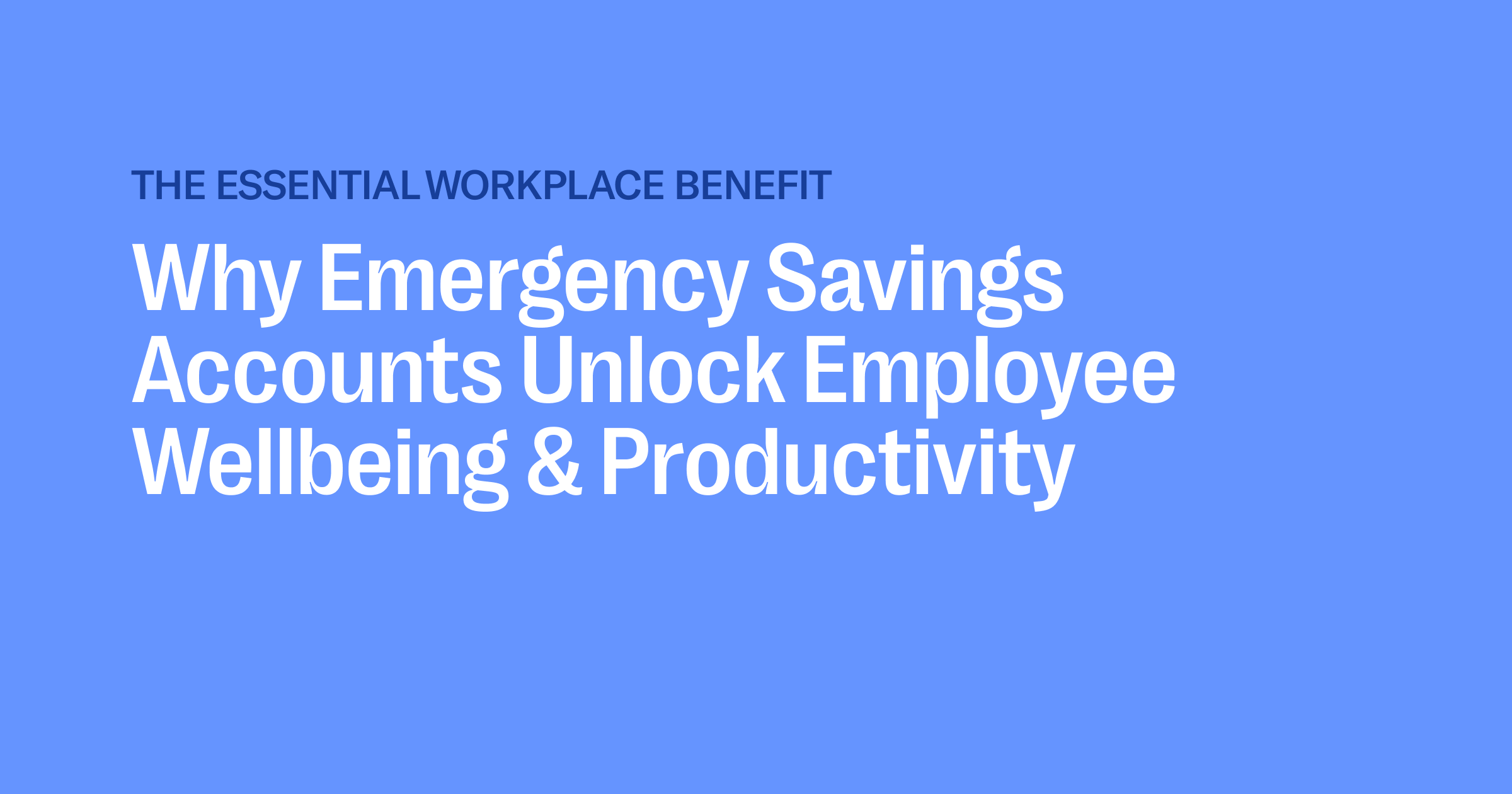 Blue gradient banner reading: The Essential Workplace Benefit - Why Emergency Savings Accounts Unlock Employee Wellbeing & Productivity