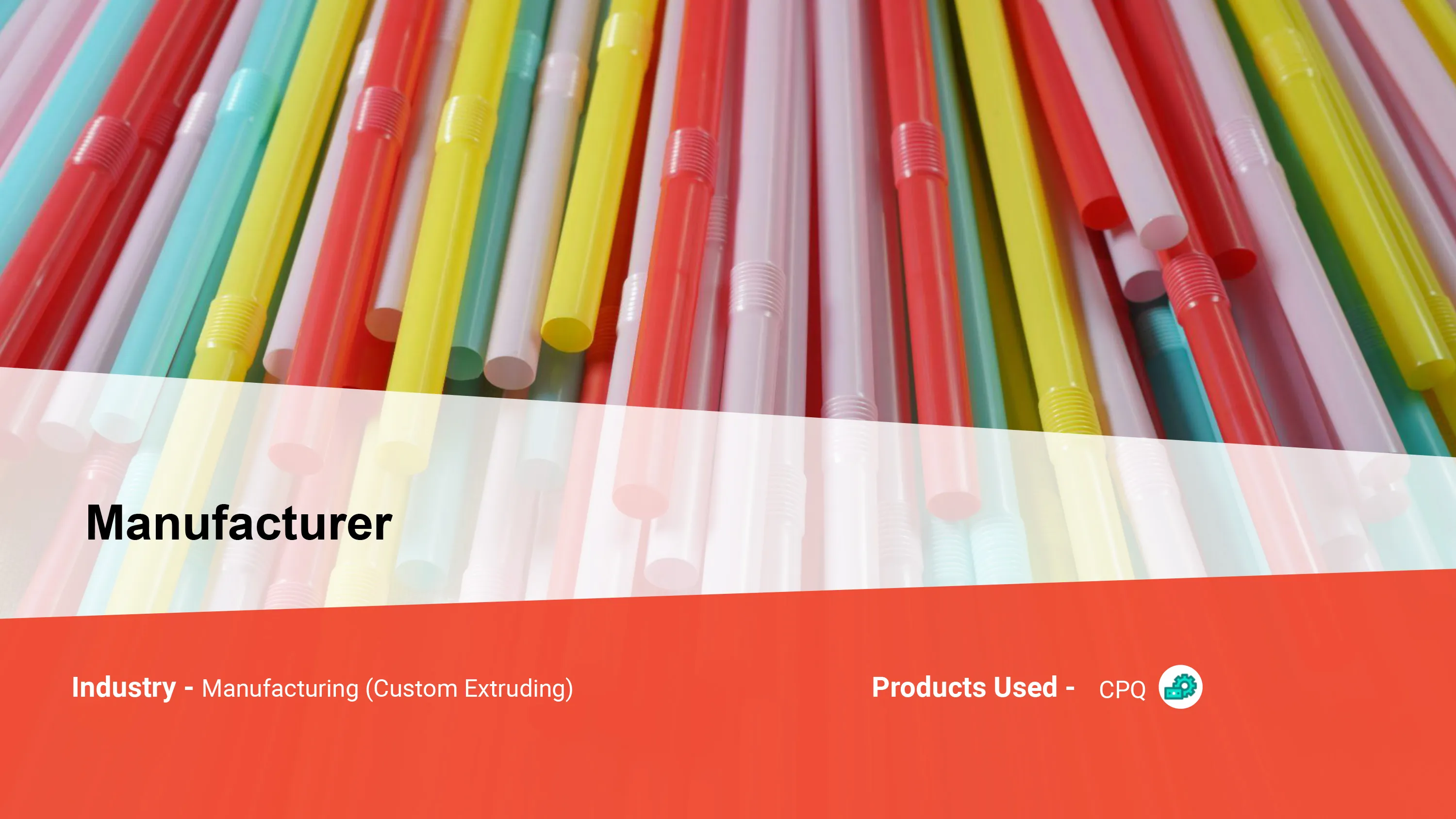 Manufacturer - Manufacturing (Custom Extruding) Cover
