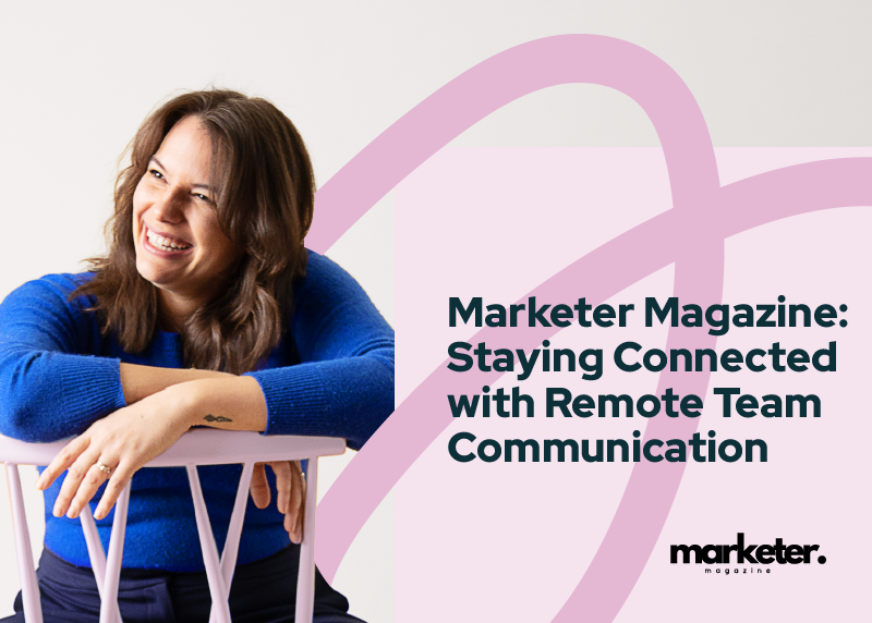 Headshot of Becca Post with "Marketer Magazine: Staying Connected with Remote Team Communication" and the marketer magazine logo
