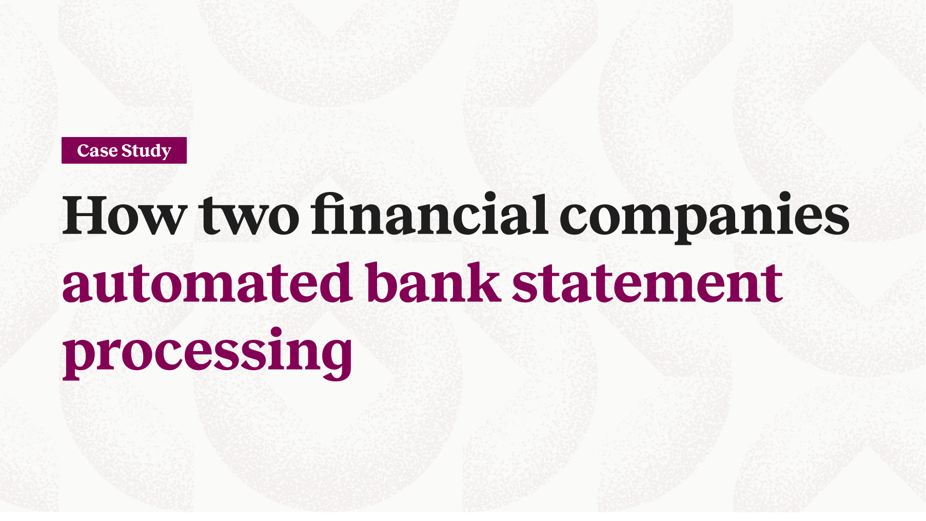 How two financial companies automated bank statement processing