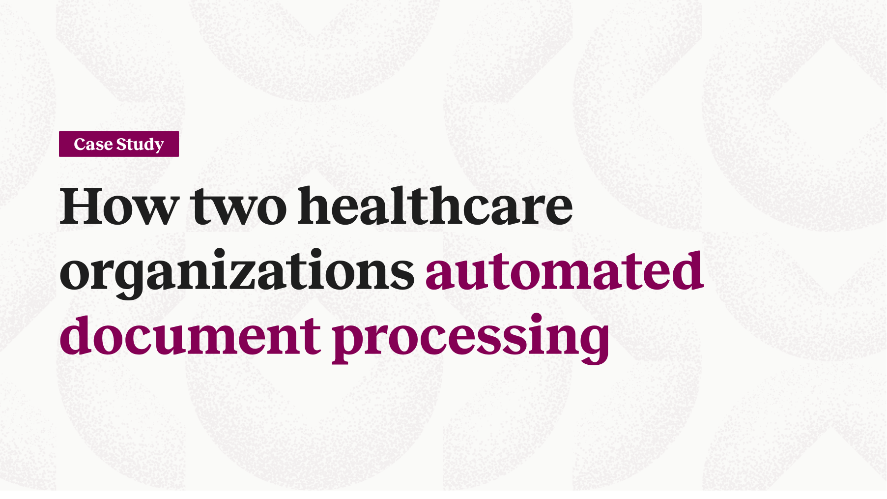 How two healthcare organizations automated document processing