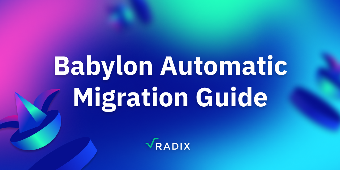 Babylon Automatic Migration Guide | The Radix Blog | Radix DLT