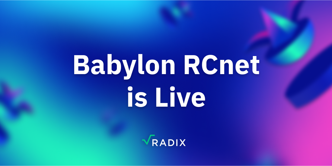 Babylon RCnet is Live | The Radix Blog | Radix DLT