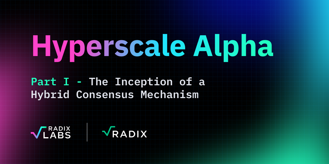 Hyperscale Alpha - Part I: The Inception of A Hybrid Consensus Mechanism | The Radix Blog | Radix DLT cover image