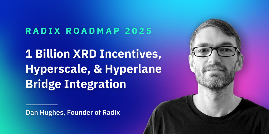 Radix Roadmap 2025: 1 Billion XRD Incentives, Hyperscale, & HyperLane Bridge Integration | The Radix Blog | Radix DLT cover image