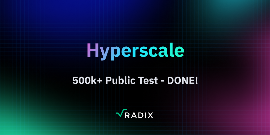 Hyperscale Update: 500k+ Public Test Done | The Radix Blog | Radix DLT cover image
