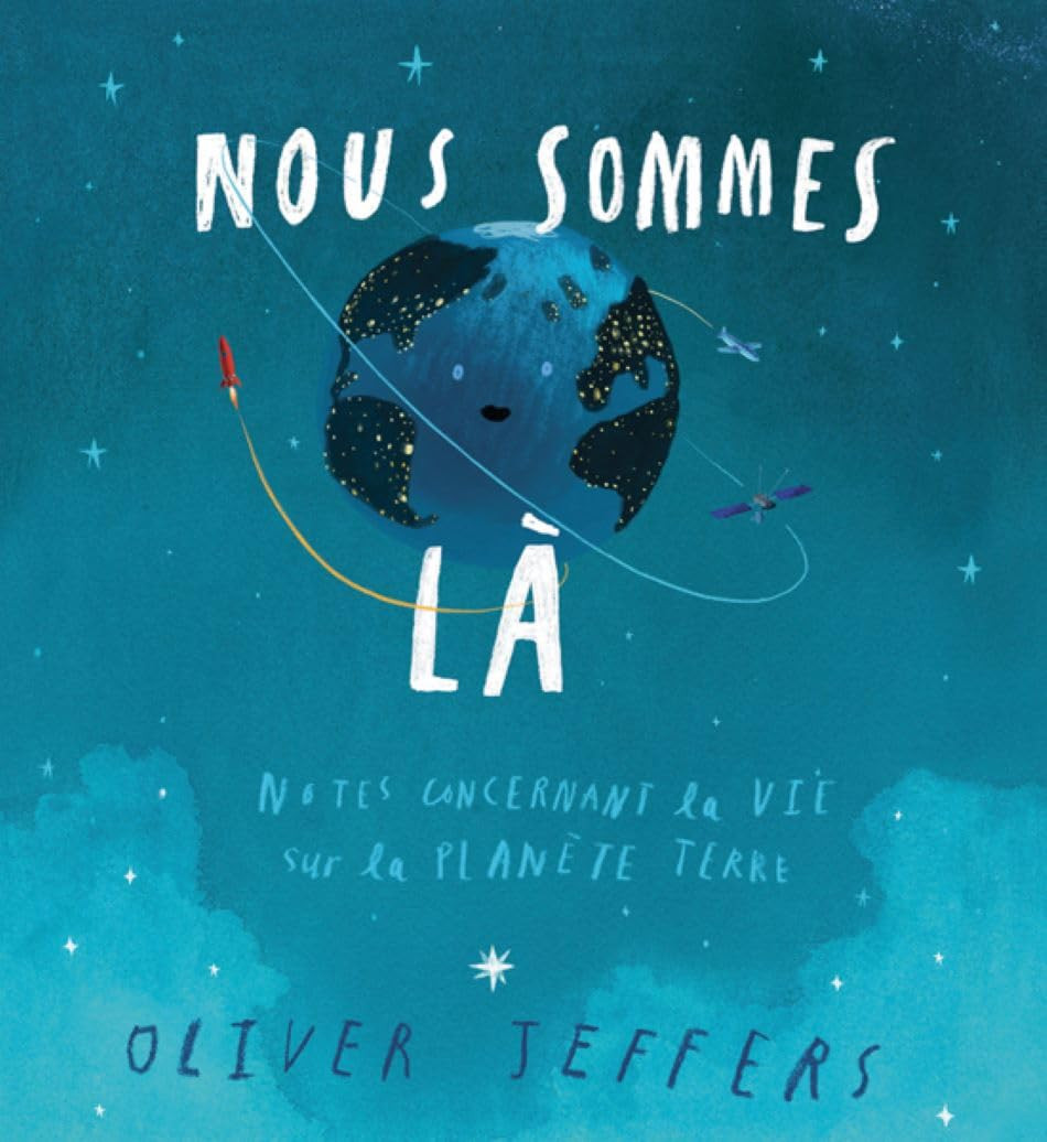 Couverture du livre «Nous Sommes Là – Notes concernant la vie sur la Planète Terre» d’Oliver Jeffers, illustrée d’un globe terrestre animé dans l’espace.