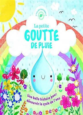 Couverture du livre jeunesse « La petite goutte de pluie », une histoire pour découvrir le cycle de l’eau, avec une goutte souriante et un arc-en-ciel coloré.
