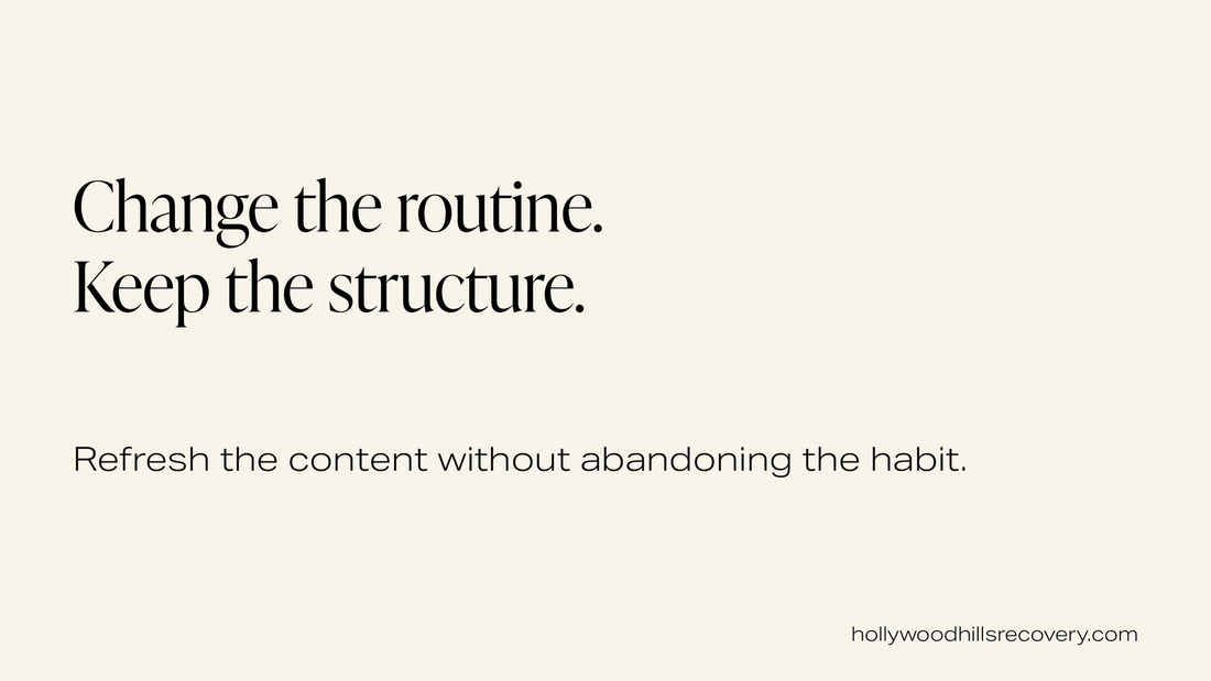 Text graphic: Change the routine. Keep the structure. Refresh the content without abandoning the habit.