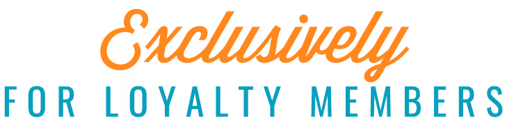 Exclusively for Loyalty Members