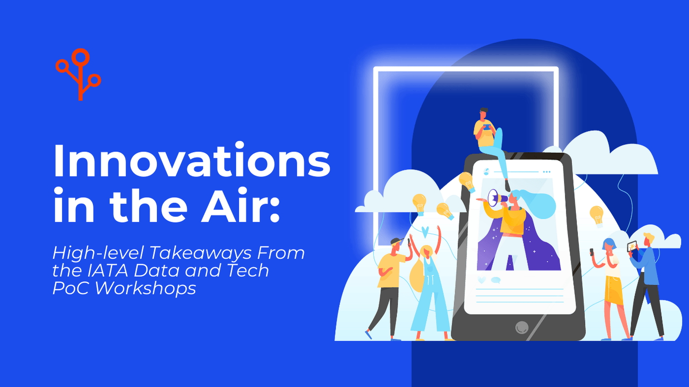 Innovations in the Air: High-level Takeaways From the IATA Data and Tech PoC Workshops 