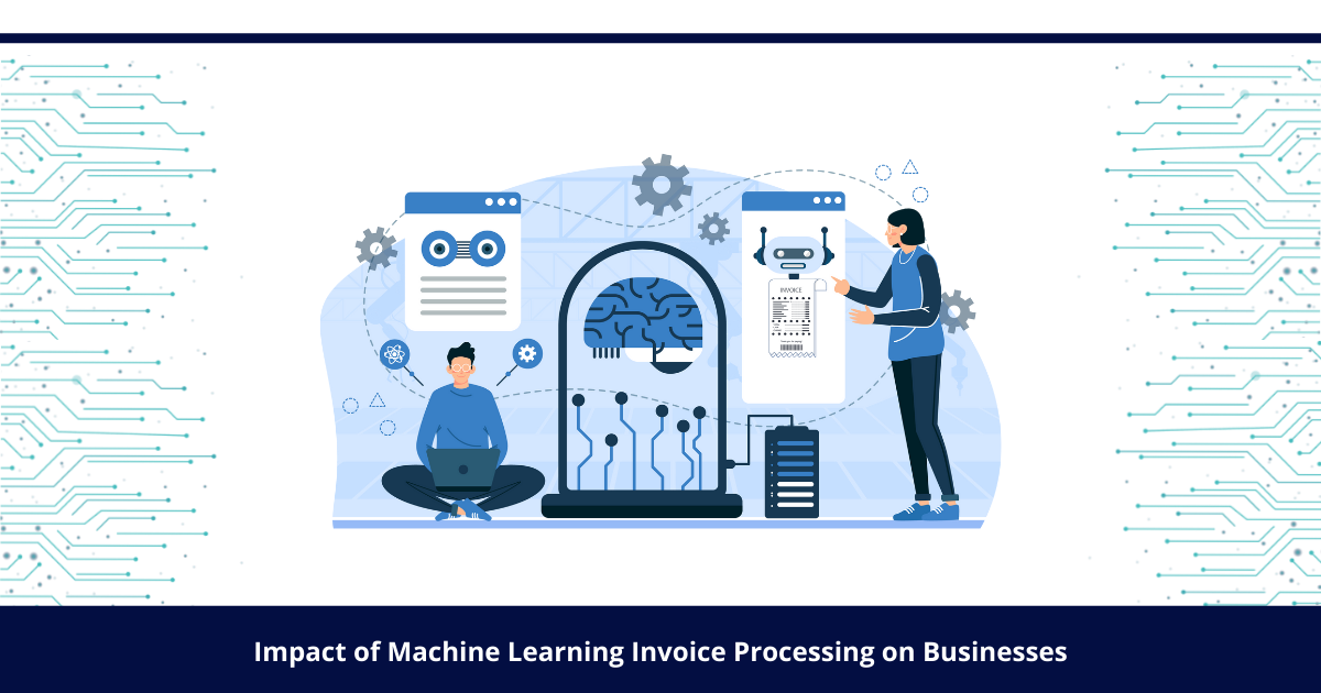 Impact of Machine Learning Invoice Processing on Businesses AP