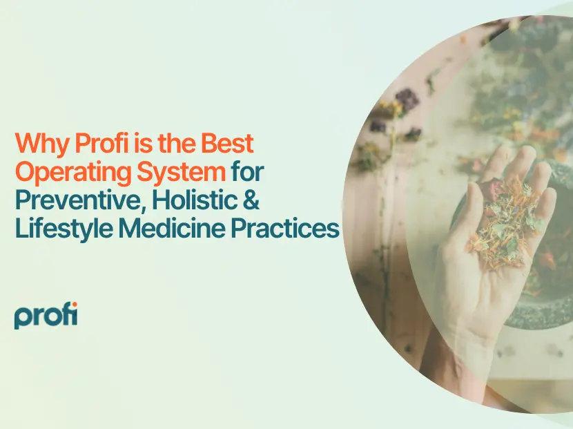 Why Profi is the Best Operating System for Preventive, Holistic & Lifestyle Medicine Practices