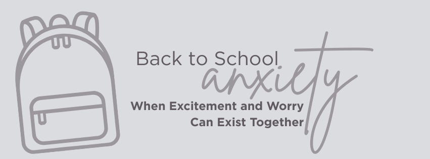 Back-to-School Anxiety: When Excitement and Worry Can Exist Together