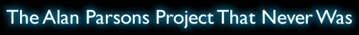 The Alan Parsons Project That Never Was