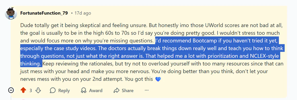 User FortunateFunction_79 comment about UWorld scores advising not to stress, recommending Bootcamp and case study videos for learning doctors' method of thinking through questions, prioritization, and NCLEX-style thinking, cautioning against overloading resources to avoid nervousness, encouraging confidence for a second attempt.
