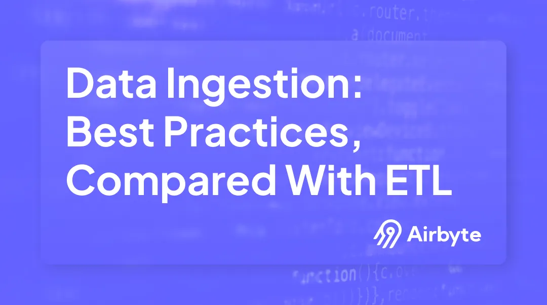 What is Data Ingestion: Best Practices & Compared With ETL