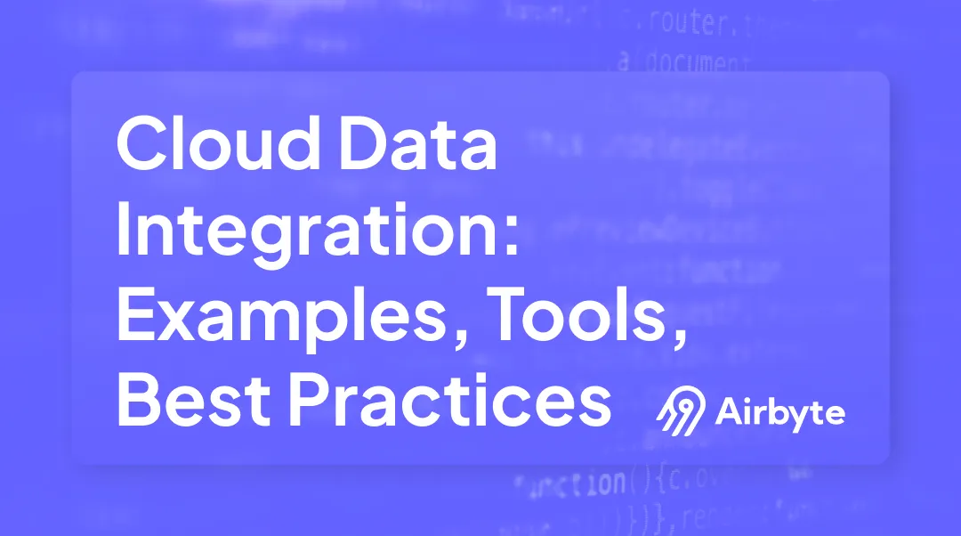 What Is Cloud Data Integration?: Top Tools & Best Practices in 2025