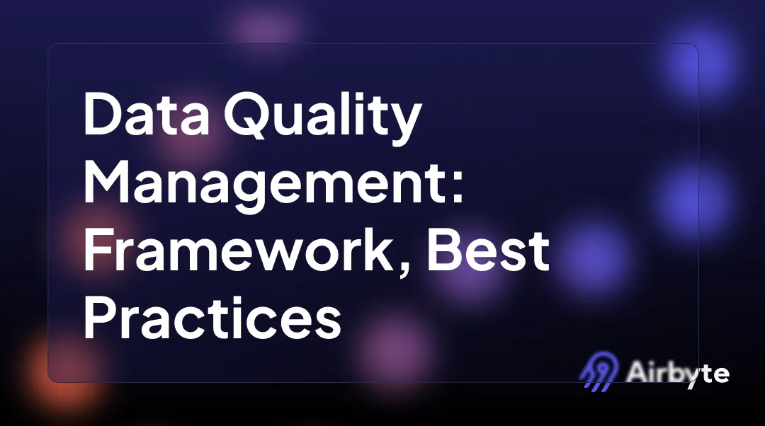 What Is Data Quality Management: Framework & Best Practices