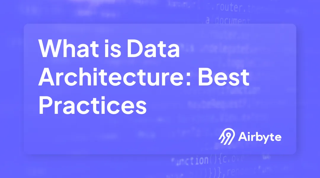 What Is Data Architecture: Best Practices, Strategy, & Diagram
