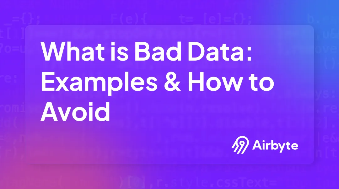 What is Bad Data: Examples & How to Avoid