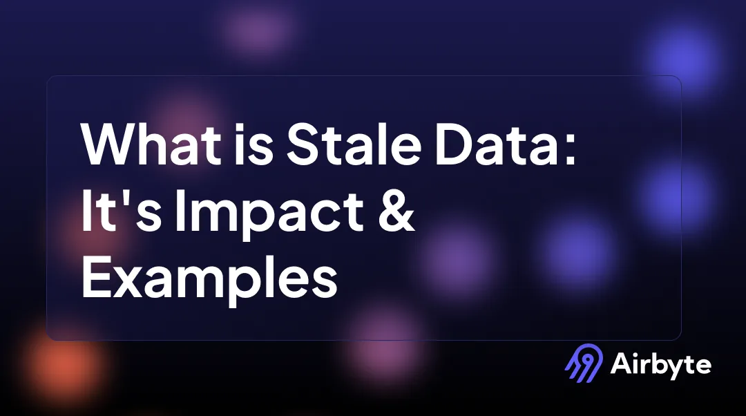 What is Stale Data: It's Impact & Examples