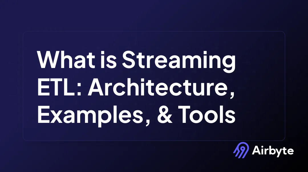 What Is Streaming ETL: Architecture, Examples & Tools