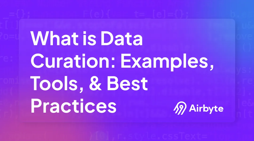 What Is Data Curation: Examples, Tools, & Best Practices