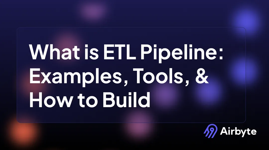 What Is an ETL Pipeline: Examples, Tools, and How to Build